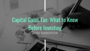 David Shorenstein - Capital Gains Tax What To Know Before Investing